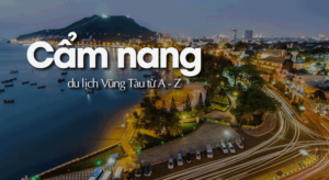 Cẩm nang du lịch Vũng Tàu từ A - Z năm 2024