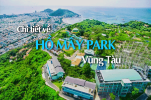 Khám phá chi tiết khu du lịch Hồ Mây Park Vũng Tàu 2024